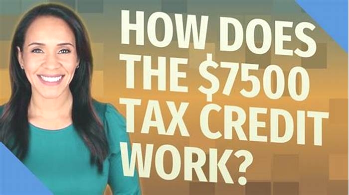 How does the $7 500 tax credit work?